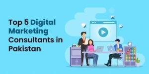 Top 5 Digital Marketing Consultant in Pakistan