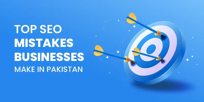 SEO Mistakes Businesses Make in Pakistan