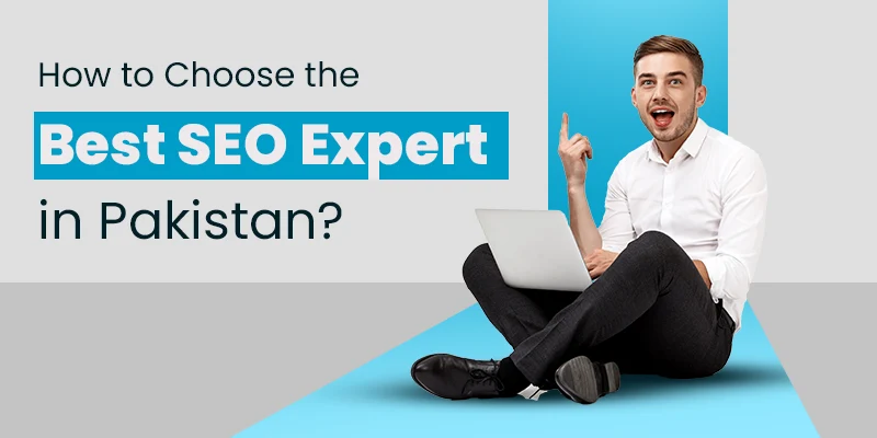 How to Choose the Best SEO Expert in Pakistan